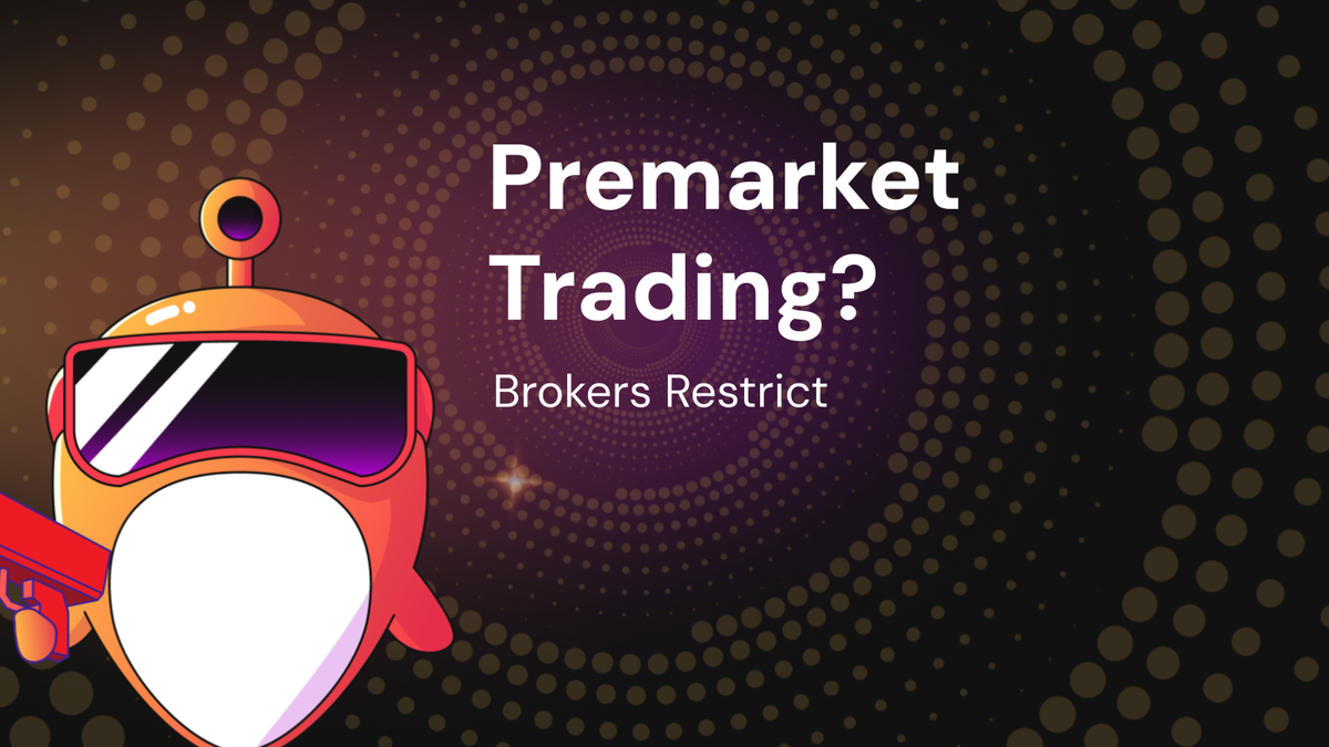 Why Do Some Brokers Restrict Premarket Trading?